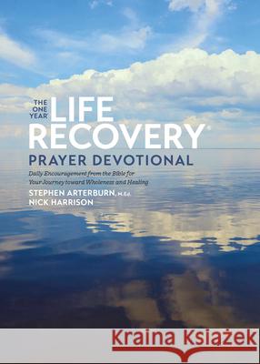 The One Year Life Recovery Prayer Devotional: Daily Encouragement from the Bible for Your Journey Toward Wholeness and Healing