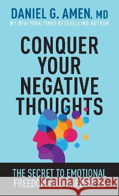 Conquer Your Negative Thoughts: The Secret to Emotional Freedom and Happiness
