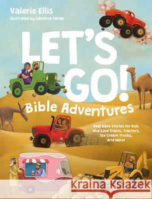Let's Go! Bible Adventures: Real Bible Stories for Kids Who Love Trains, Tractors . . . and Ice Cream Trucks!