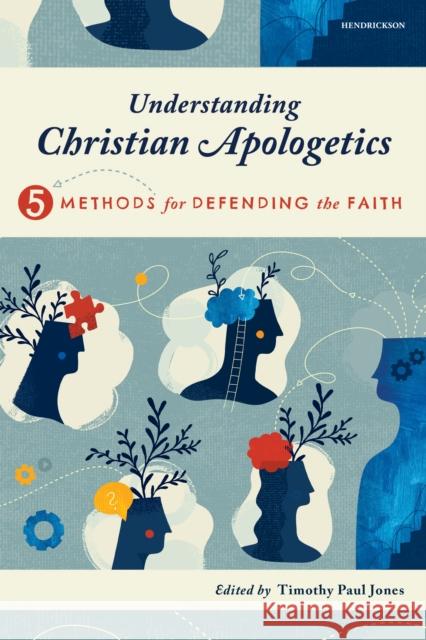 Understanding Christian Apologetics: Five Methods for Defending the Faith