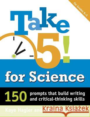 Take Five! for Science: 150 Prompts That Build Writing and Critical-Thinking Skills