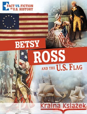 Betsy Ross and the U.S. Flag: Separating Fact from Fiction