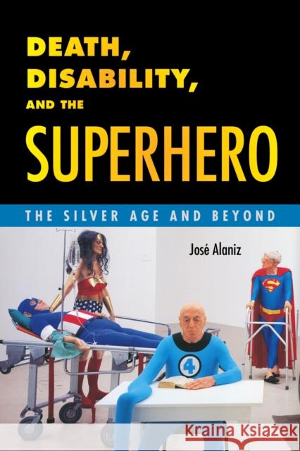 Death, Disability, and the Superhero: The Silver Age and Beyond