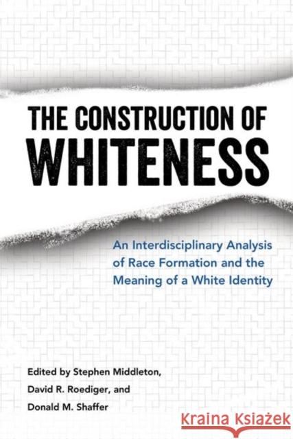The Construction of Whiteness: An Interdisciplinary Analysis of Race Formation and the Meaning of a White Identity