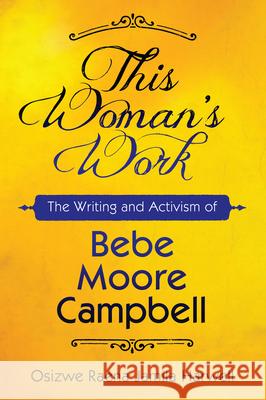 This Woman's Work: The Writing and Activism of Bebe Moore Campbell