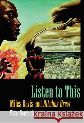 Listen to This: Miles Davis and Bitches Brew