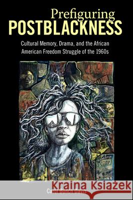 Prefiguring Postblackness: Cultural Memory, Drama, and the African American Freedom Struggle of the 1960s