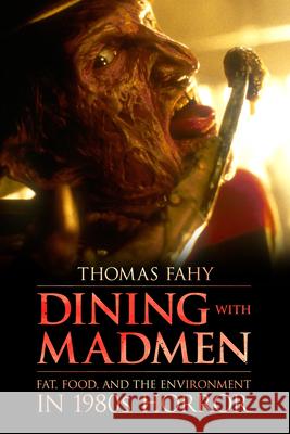 Dining with Madmen: Fat, Food, and the Environment in 1980s Horror