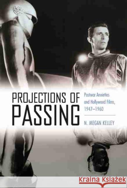Projections of Passing: Postwar Anxieties and Hollywood Films, 1947-1960