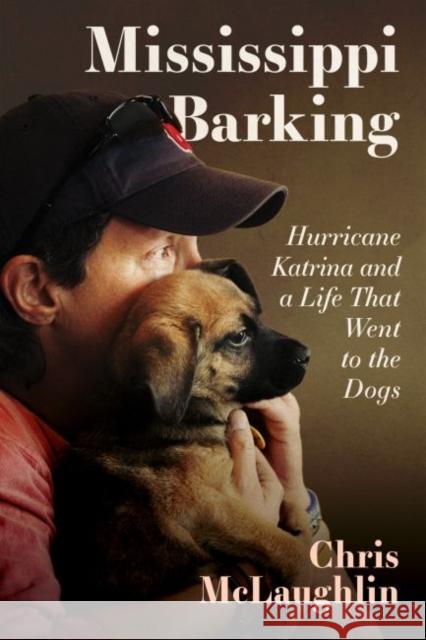 Mississippi Barking: Hurricane Katrina and a Life That Went to the Dogs