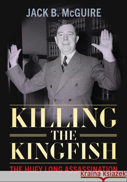 Killing the Kingfish: The Huey Long Assassination