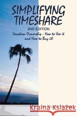 Simplifying Timeshare 2nd Edition: Vacation Ownership - How to Use It and How to Buy It!