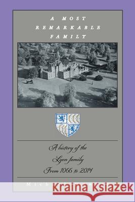 A Most Remarkable Family: A History of the Lyon Family from 1066 to 2014