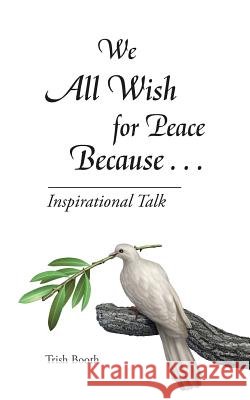 We All Wish for Peace Because . . .: Inspirational Talk
