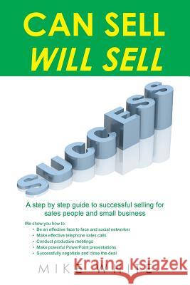 Can Sell.... Will Sell: A Step by step guide to successful selling for sales people and small business