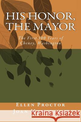 His Honor, The Mayor: The First 100 Years of Cheney, Washington