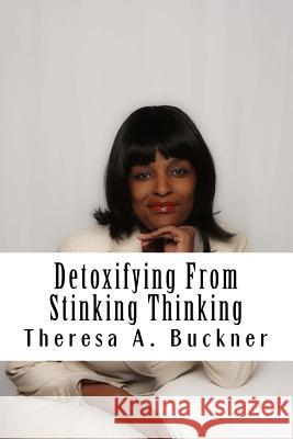 Detoxifying From Stinking Thinking: Change Your Mind and Change Your Life