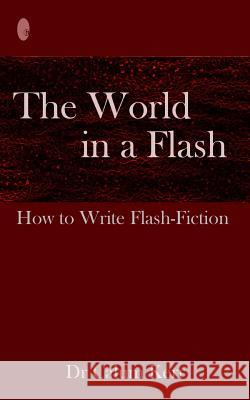The World in a Flash: How to Write Flash-Fiction