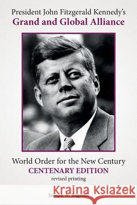 President John Fitzgerald Kennedy's Grand and Global Alliance: World Order for the New Century