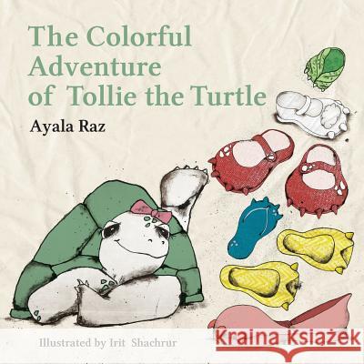 The Colorful Adventure of Tollie the Turtle: Tollie, the sweet little turtle, embarks on an amazing voyage in search of a right color for her new shoe