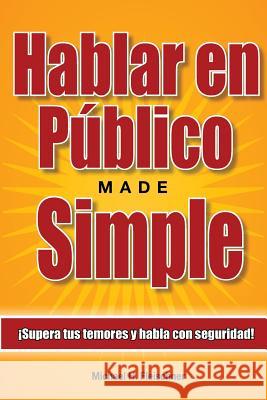 Hablar en Público Made Simple: ¡Supera tus temores y habla con seguridad!