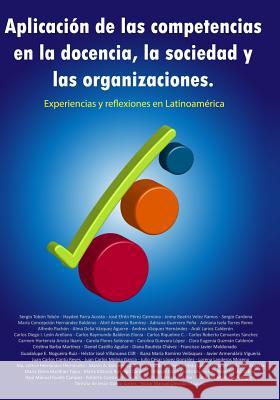 Aplicación de las competencias en la docencia, la sociedad y las organizaciones. Experiencias y reflexiones en Latinoamérica