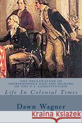 The Declaration of Independence and The Signing of the U.S. Constitution: Life In Colonial Times