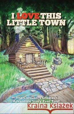 I Love This Little Town: The Carousel's Greatest Adventure Story Ever Told