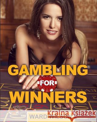 Gambling for Winners: Your Hard-Headed, No B.S. Guide to Gaming Opportunities With a Long-Term, Mathematical, Positive Expectation