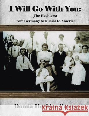 I Will Go with You: The Hechlers: Germany to Russia to Texas