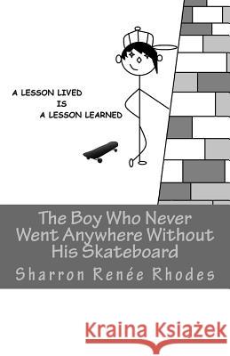 The Boy Who Never Went Anywhere Without His Skateboard: A Lesson Lived Is A Lesson Learned