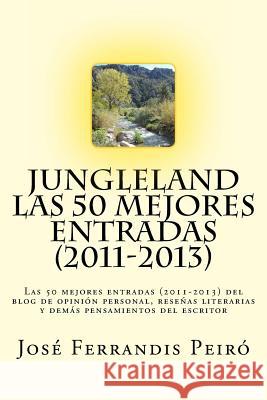Jungleland: Las 50 mejores entradas (2011-2013) del blog de opinión personal, reseñas literarias y demás pensamientos del escritor