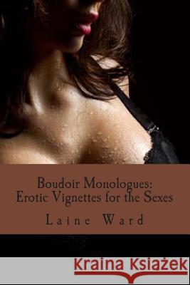 Boudoir Monologues: Erotic Vignettes for the Sexes