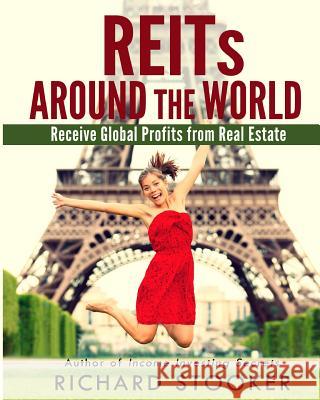 Reits Around the World: Your Guide to Real Estate Investment Trusts in Nearly 40 Countries for Inflation Protection, Currency Hedging, Risk Ma