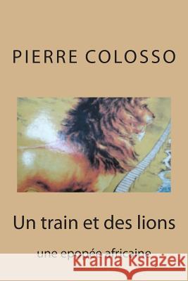 Un train et des lions: une epopee africaine