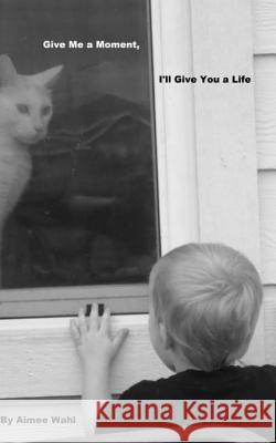 Give Me a Moment, I'll Give You a Life