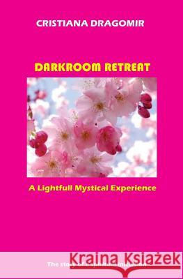 Darkroom Retreat: A Lightfull Mystical Experience: -