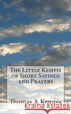 The Little Kempis or Short Sayings and Prayers