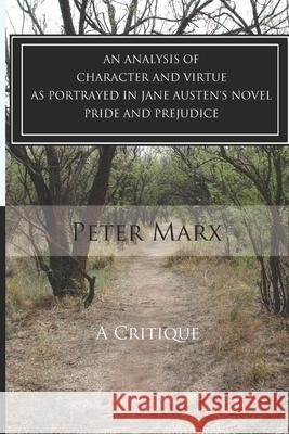 A Critical Examination of Character and Virtue as Portrayed in Jane Austen's Pride and Prejudice: An Essay