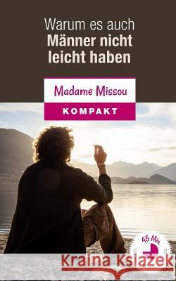 Warum es auch Männer nicht leicht haben - 10 ausgewählte Männerprobleme und Wege zur Lösung