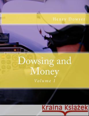 Dowsing and Money: Volume I