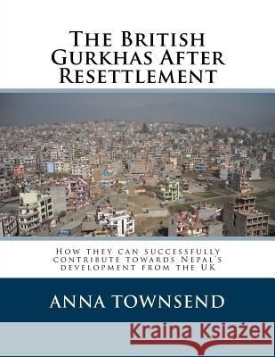 The British Gurkhas After Resettlement: How they can successfully contribute towards Nepal's development from the UK