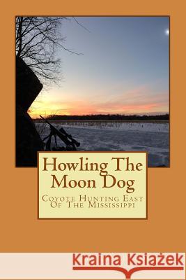 Howling The Moon Dog: Coyote Hunting East Of The Mississippi