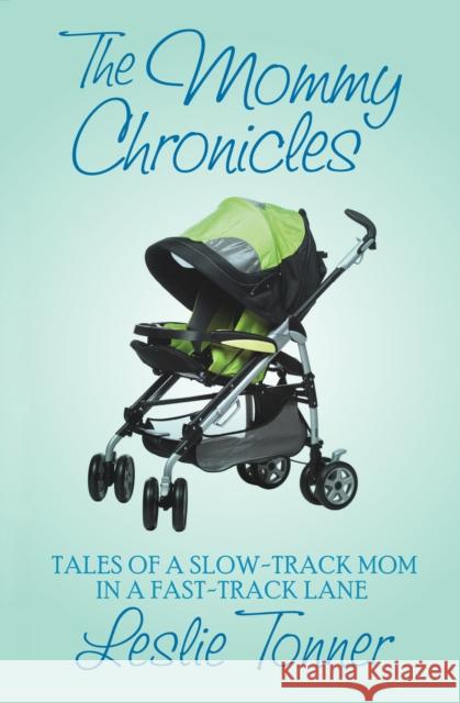 The Mommy Chronicles: Tales of a Slow-Track Mom in a Fast-Track Lane