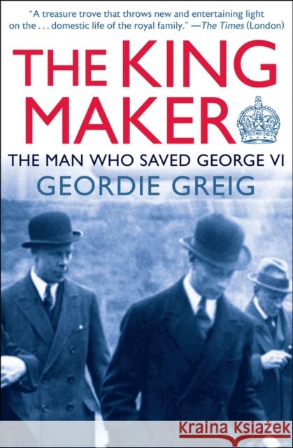 The King Maker: The Man Who Saved George VI