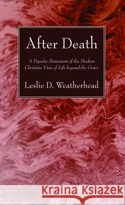 After Death: A Popular Statement of the Modern Christian View of Life Beyond the Grave