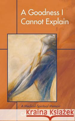 A Goodness I Cannot Explain