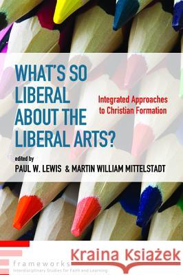 What's So Liberal about the Liberal Arts?