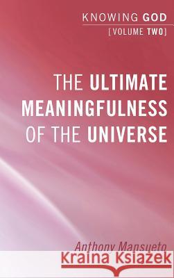The Ultimate Meaningfulness of the Universe: Knowing God, Volume 2