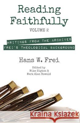 Reading Faithfully, Volume 2: Writings from the Archives: Frei's Theological Background